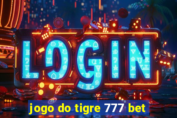 jogo do tigre 777 bet